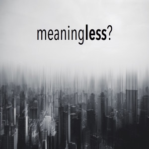 Meaningless- part 2
