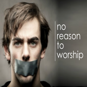 No Reason To Worship
