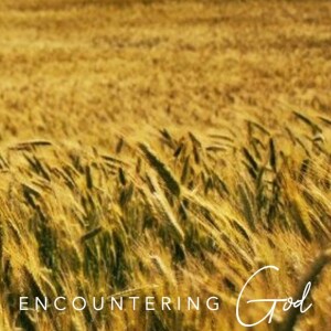 Encountering God. Part 7. 18th June 2023