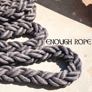 ”Enough Rope”