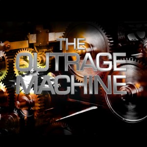 The Outrage Machine - Now What