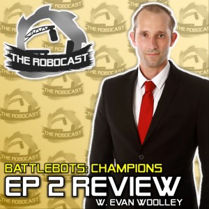 RoboCast #119 — BattleBots: Champions I - Ep 2 Review [w. Evan & Bryce Woolley]