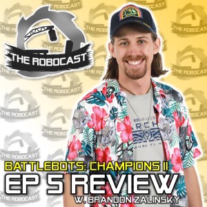 RoboCast #152 — BattleBots: Champions II - Ep 5 Review [w. Brandon Zalinsky]