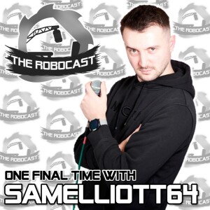 RoboCast #154 — One Final Time with SamElliott64