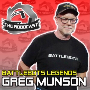 RoboCast #136 — BattleBots: Legends - Greg Munson