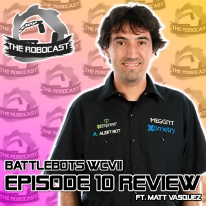 RoboCast #135 — BattleBots: World Championship VII - Ep 10 Review [w. Matt Vasquez]