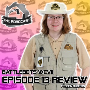 RoboCast #139 — BattleBots: World Championship VII - Ep 13 Review [w. Ben Burton]