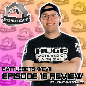 RoboCast #143 — BattleBots: World Championship VII - Ep 16 Review [w. Jonathan Schultz]