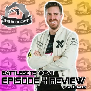 RoboCast #129 — BattleBots: World Championship VII - Ep 4 Review [w. Will Bales]