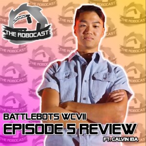 RoboCast #130 — BattleBots: World Championship VII - Ep 5 Review [w. Calvin Iba]