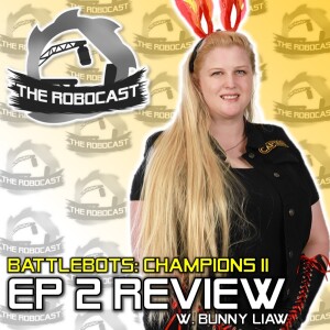 RoboCast #149 — BattleBots: Champions II - Ep 2 Review [w. Bunny & David Liaw]