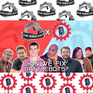 RoboCast #117 — Can We "Fix" BattleBots? [w. Behind the Bots]