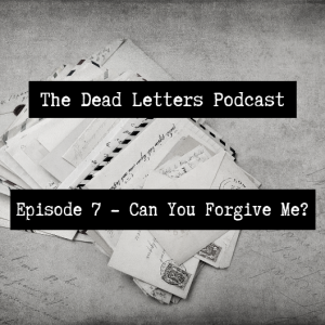 Episode 7 - Can You Forgive Me?