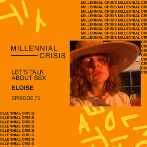 Ep. 75 Let’s talk about sex | Eloise