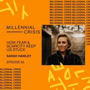 EP. 63: How fear and scarcity keep us stuck | Sarah Hawley