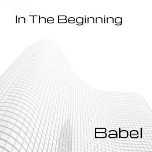 In The Beginning: Babel
