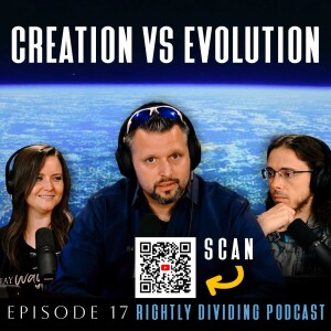 "Creation vs Evolution" Rightly Dividing Podcast | Ep 17