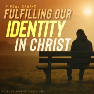 Fulfillling Our Identity In Christ - Part 2