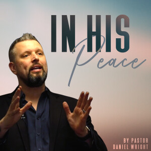 "In His Peace" by pastor Daniel Wright