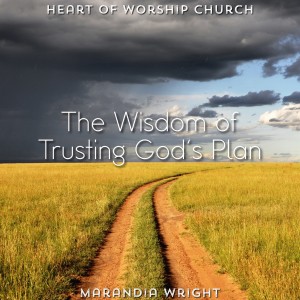 The Wisdom of Trusting God’s Plan