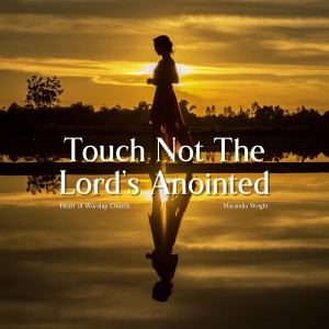 Touch Not Mine Anointed