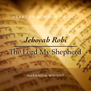 Jehovah Rohi: The Lord My Shepherd