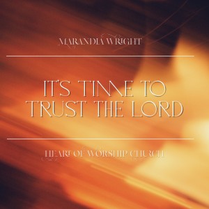 It’s Time to Trust the Lord