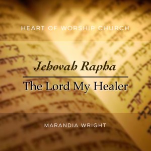 Jehovah Rapha: The Lord My Healer