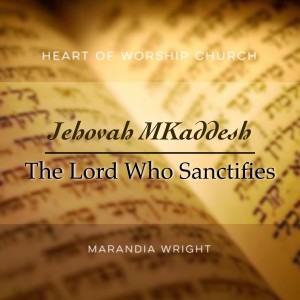 Jehovah MKaddesh: The Lord Who Sanctifies