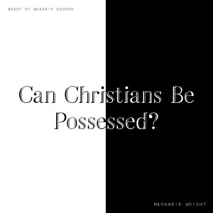 Can Christians Be Possessed?
