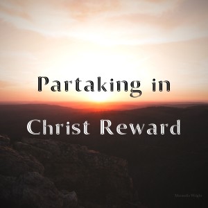 Partaking in Christ Rewards