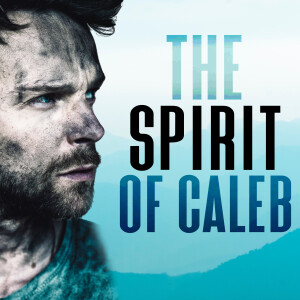 ”The Spirit of Caleb” by Pastor Daniel Wright