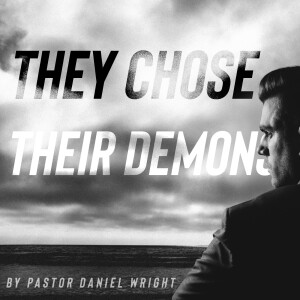 "They Chose Their Demons" by pastor Daniel Wright