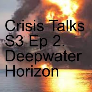 Crisis Talks S3 Ep 2. Deepwater Horizon