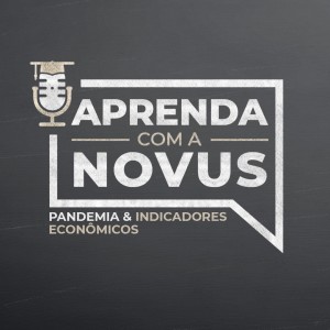 Aprenda com a Novus | Pandemia & Indicadores Econômicos