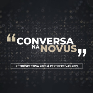 Conversa na Novus - Retrospectiva 2020 & Perspectiva 2021