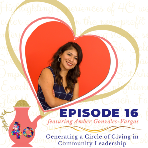 Episode 16: Generating a Circle of Giving in Community Leadership featuring Amber Gonzales-Vargas