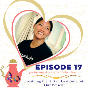Episode 17 - Breathing the Gift of Gratitude Into Our Present featuring Amy Elizabeth Paulson