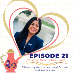 Episode 21: Advocating for Intersectional Activism and Youth Voice featuring Irene Franco Rubio