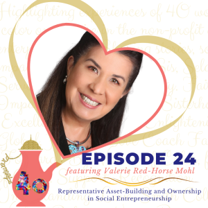 Episode 24: Representative Asset-Building and Ownership in Social Entrepreneurship featuring Valerie Red-Horse Mohl