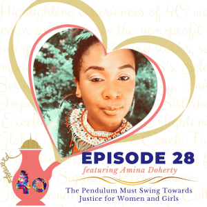 Episode 28: The Pendulum Must Swing Towards Justice for Women & Girls featuring Amina Doherty
