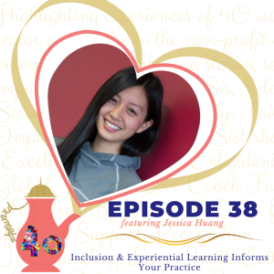 Episode 38: Inclusion & Experiential Learning Informs Your Practice featuring Jessica Huang