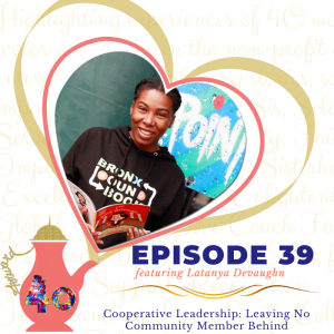 Episode 39: Cooperative Leadership: Leaving No Community Member Behind featuring Latanya Devaughn