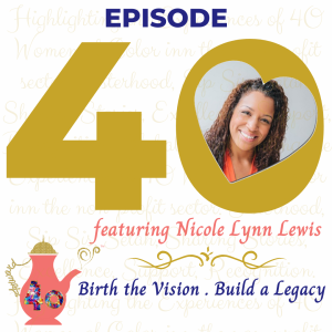 Episode 40: Birth the Vision. Build A Legacy featuring Nicole Lynn Lewis