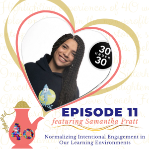 Episode 11 - Normalizing Intentional Engagement in Our Learning Environments featuring Samantha Pratt