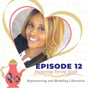Episode 12 - Representing and Modeling Liberation featuring Syrita Steib
