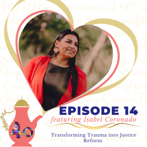 Episode 14: Transforming Trauma Into Justice Reform featuring Isabel Coronado