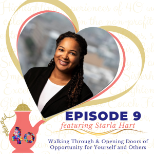 Episode 9 - Walking Through & Opening Doors of Opportunity for Yourself & Others featuring Starla Hart