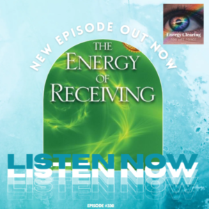 Energy Clearing for Life Force Meditation Podcast #330 ”The Power of Receiving”