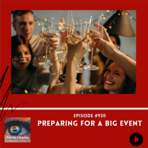 Energy Clearing for Life Podcast #920 "Preparing for a BIG Event!"